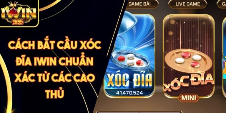 Cách Bắt Cầu Xóc Đĩa Iwin Chuẩn Xác Từ Các Cao Thủ